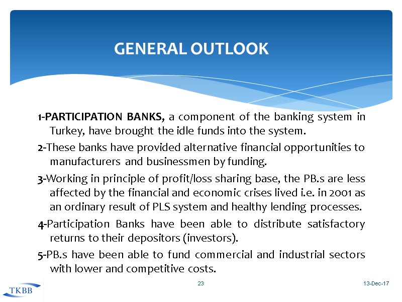 1-PARTICIPATION BANKS, a component of the banking system in Turkey, have brought the idle